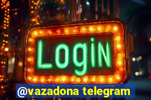 @vazadona telegram